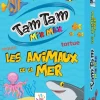 LeT Les enfants Terribles TAM TAM MIX MAX : Les animaux de la Mer